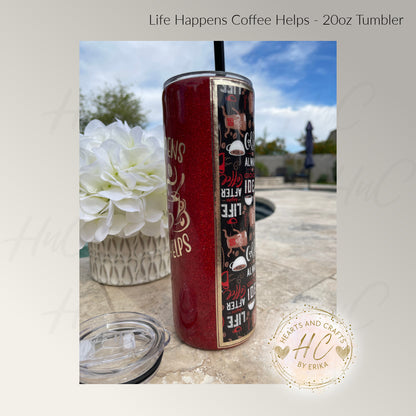 Life Happens Coffee Helps - 20oz Resin/Epoxy Coated Tumbler