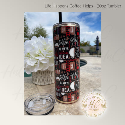 Life Happens Coffee Helps - 20oz Resin/Epoxy Coated Tumbler