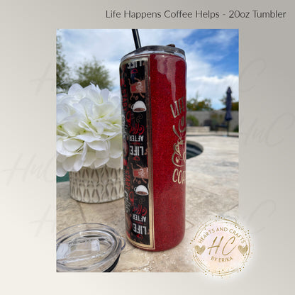 Life Happens Coffee Helps - 20oz Resin/Epoxy Coated Tumbler