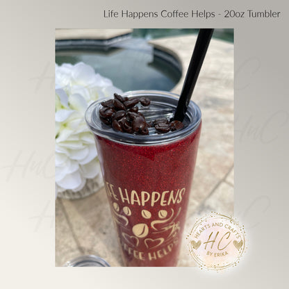 Life Happens Coffee Helps - 20oz Resin/Epoxy Coated Tumbler