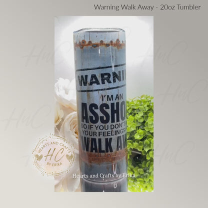 Warning - Walk Away - 20oz Tumbler